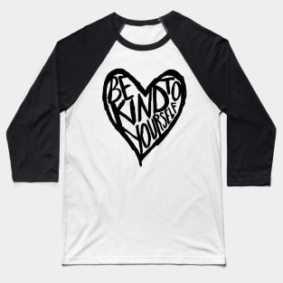 Be kind to yourself Baseball T-Shirt